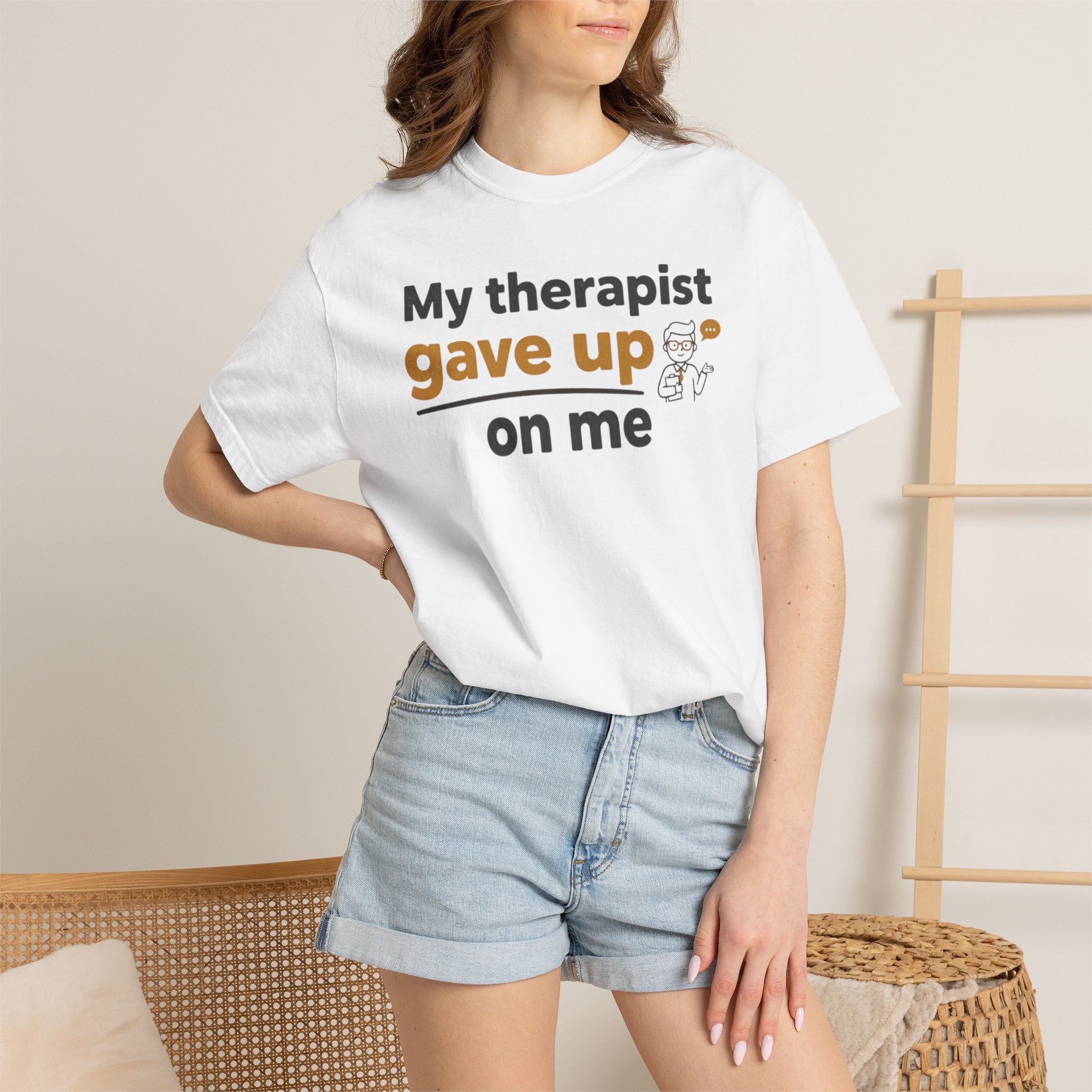 My therapist gave up on me- Funny Unisex Garment-Dyed T-shirt