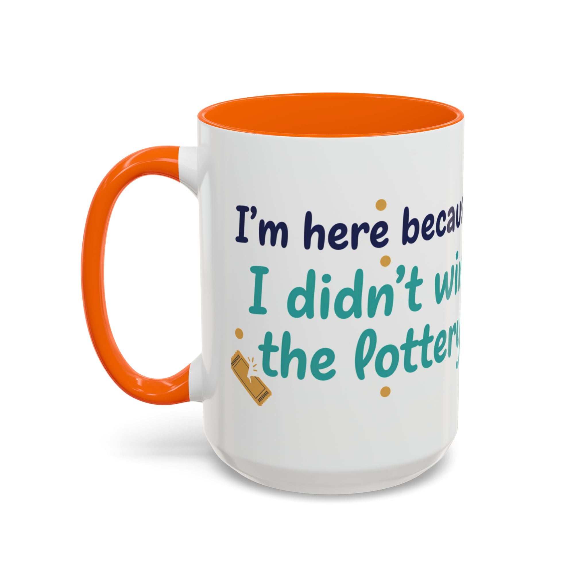 Coffee Mug — "I'm here because I didn't win the lottery" Funny Motivational Accent Mug