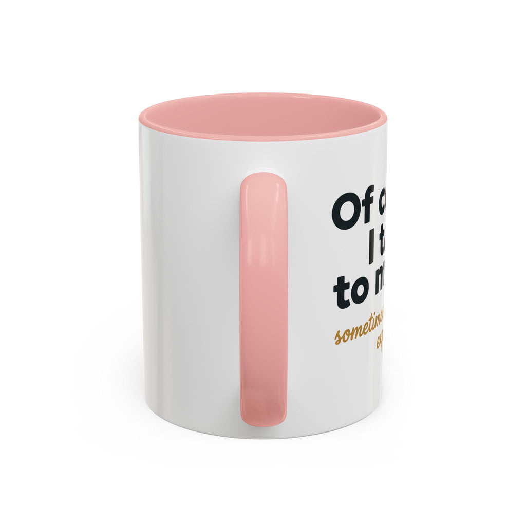 Accent Coffee Mug — Funny "Of Course I talk to Myself"