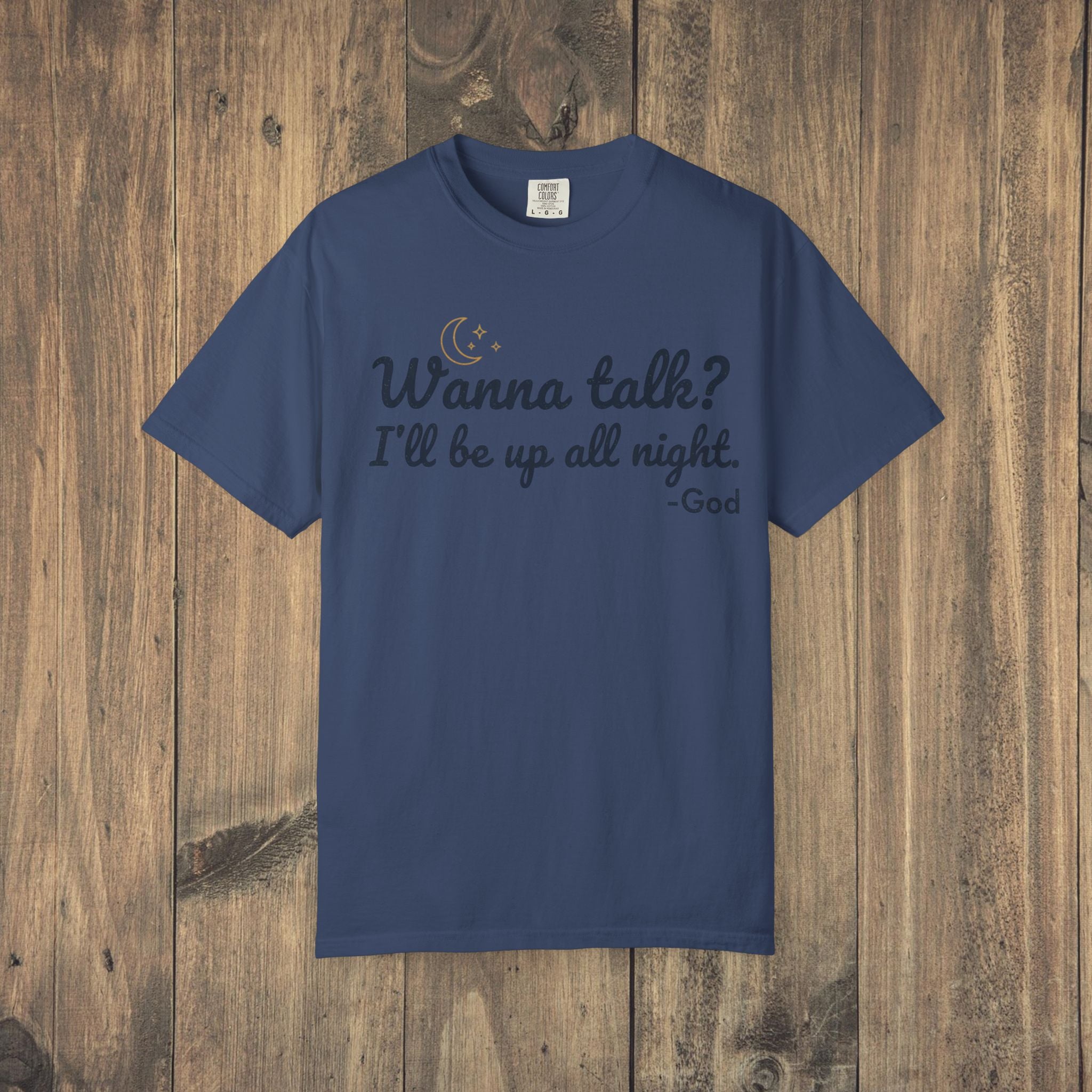 Wanna Talk? I'll Be Up All Night - God T-Shirt