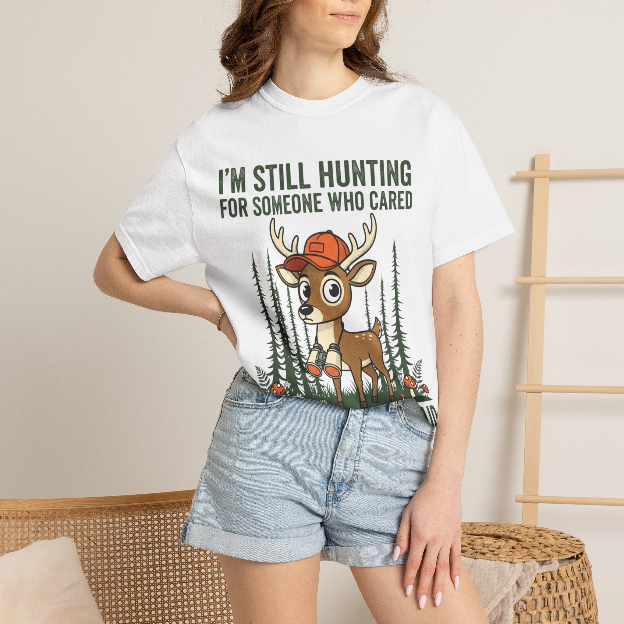Funny Hunting T-Shirt — "I'm Still Hunting for Someone Who Cared About What You Said" (Deer Graphic)