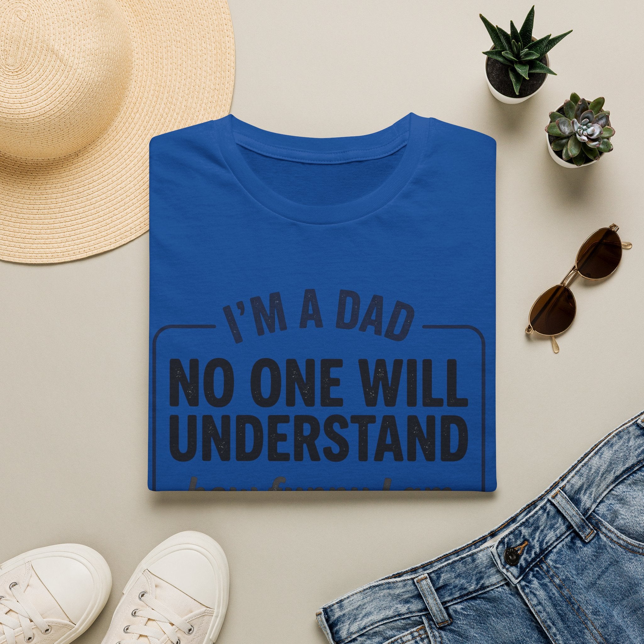 Dad T-Shirt — "I'm a Dad, No One Will Understand How Funny I Am" Funny Father's Day Tee