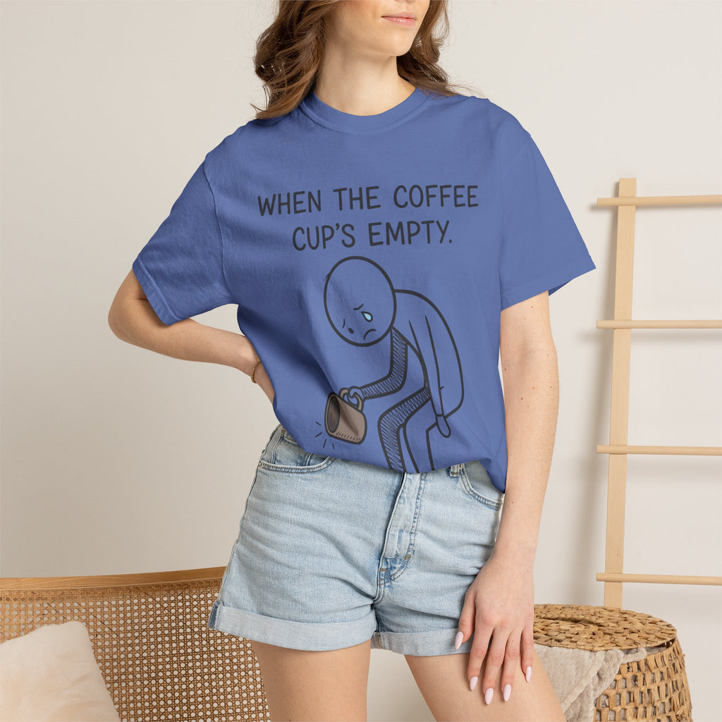 Coffee Sadness T-Shirt — "When the Coffee Cup's Empty" Funny Graphic Tee