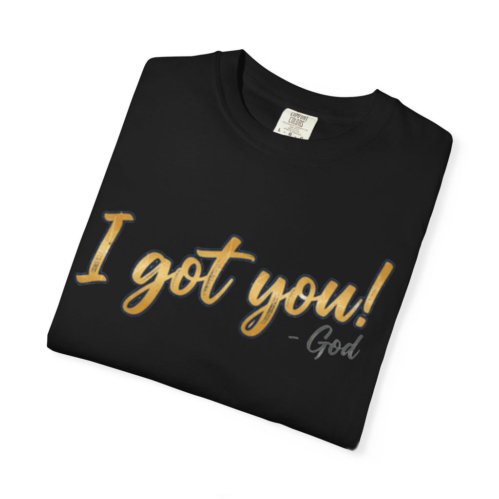 I Got You! - God Inspirational T-shirt