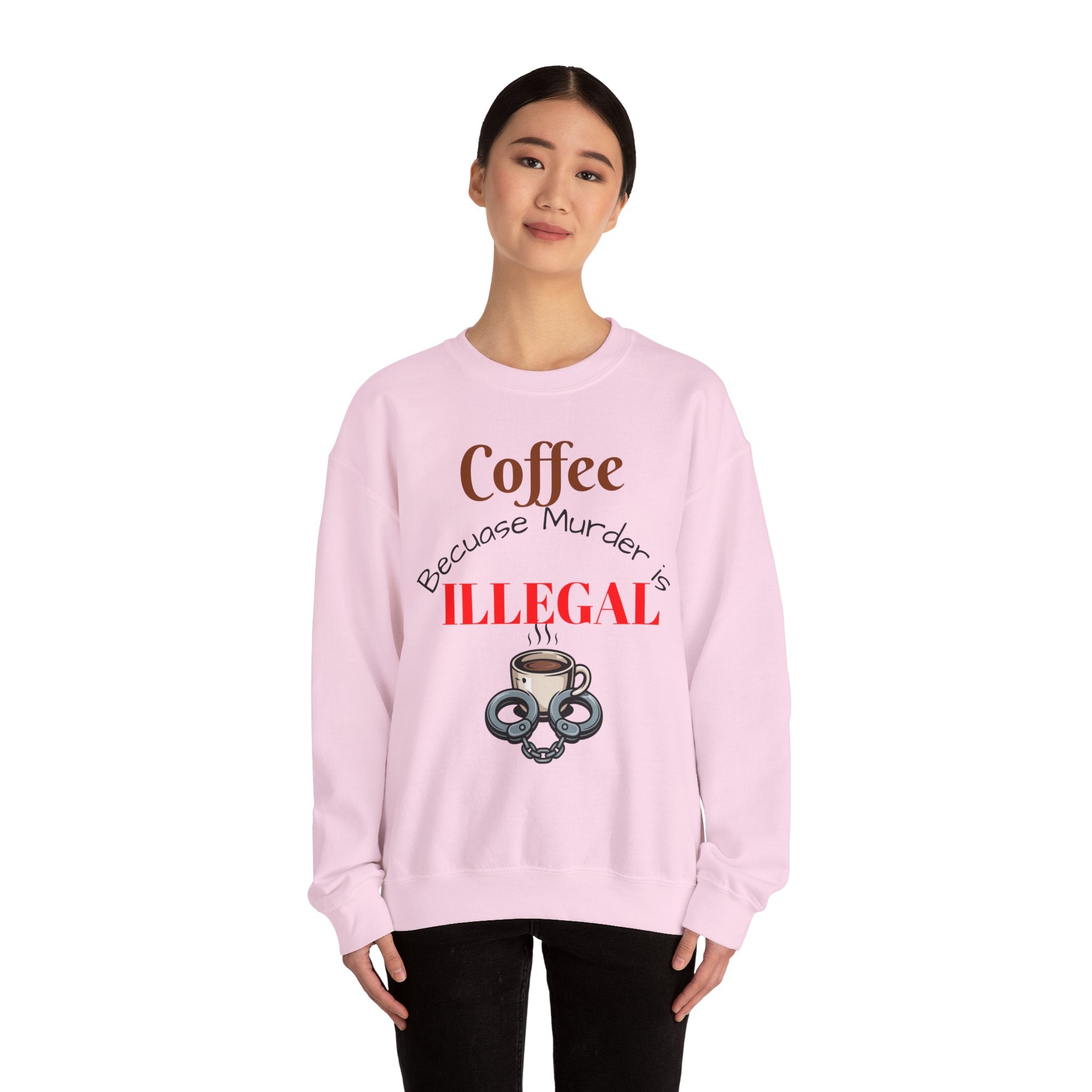 Coffee lovers Sweatshirt — “Coffee Because Murder is Illegal”