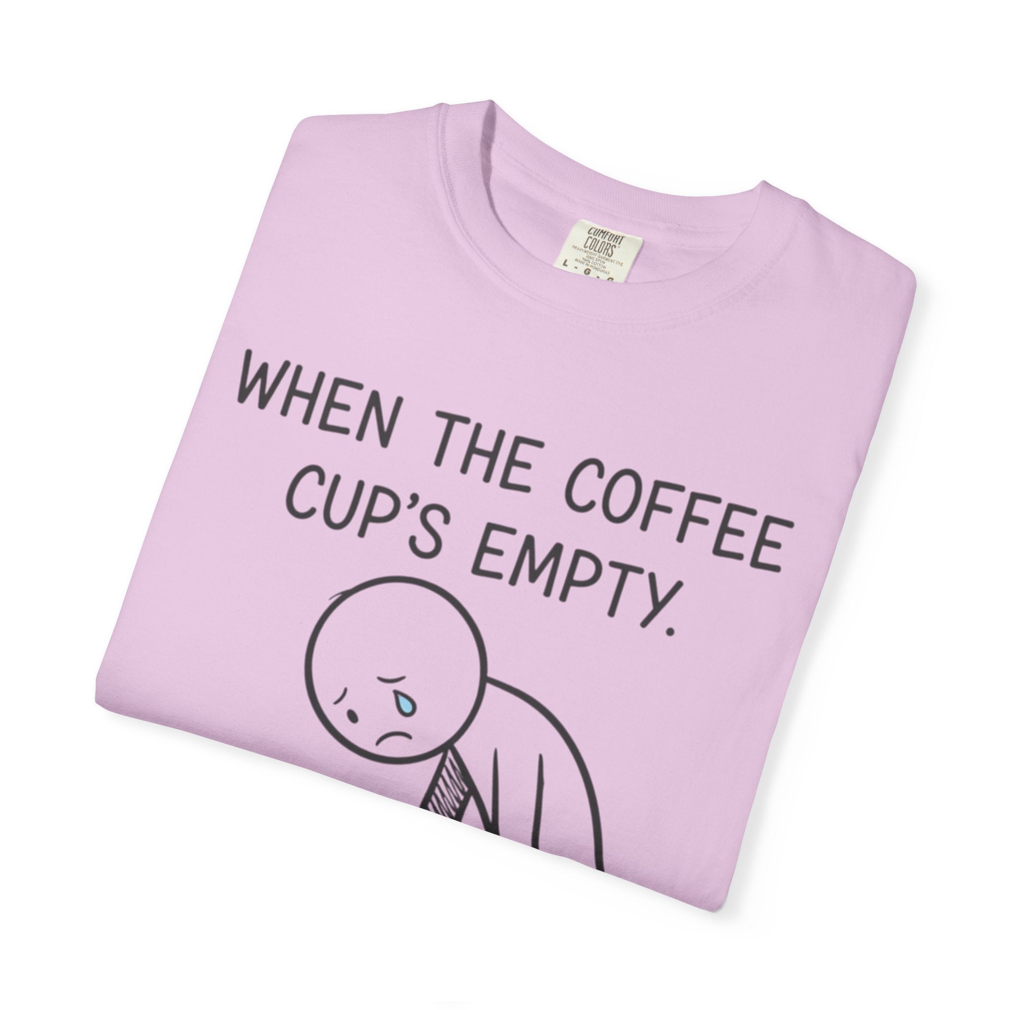 Coffee Sadness T-Shirt — "When the Coffee Cup's Empty" Funny Graphic Tee