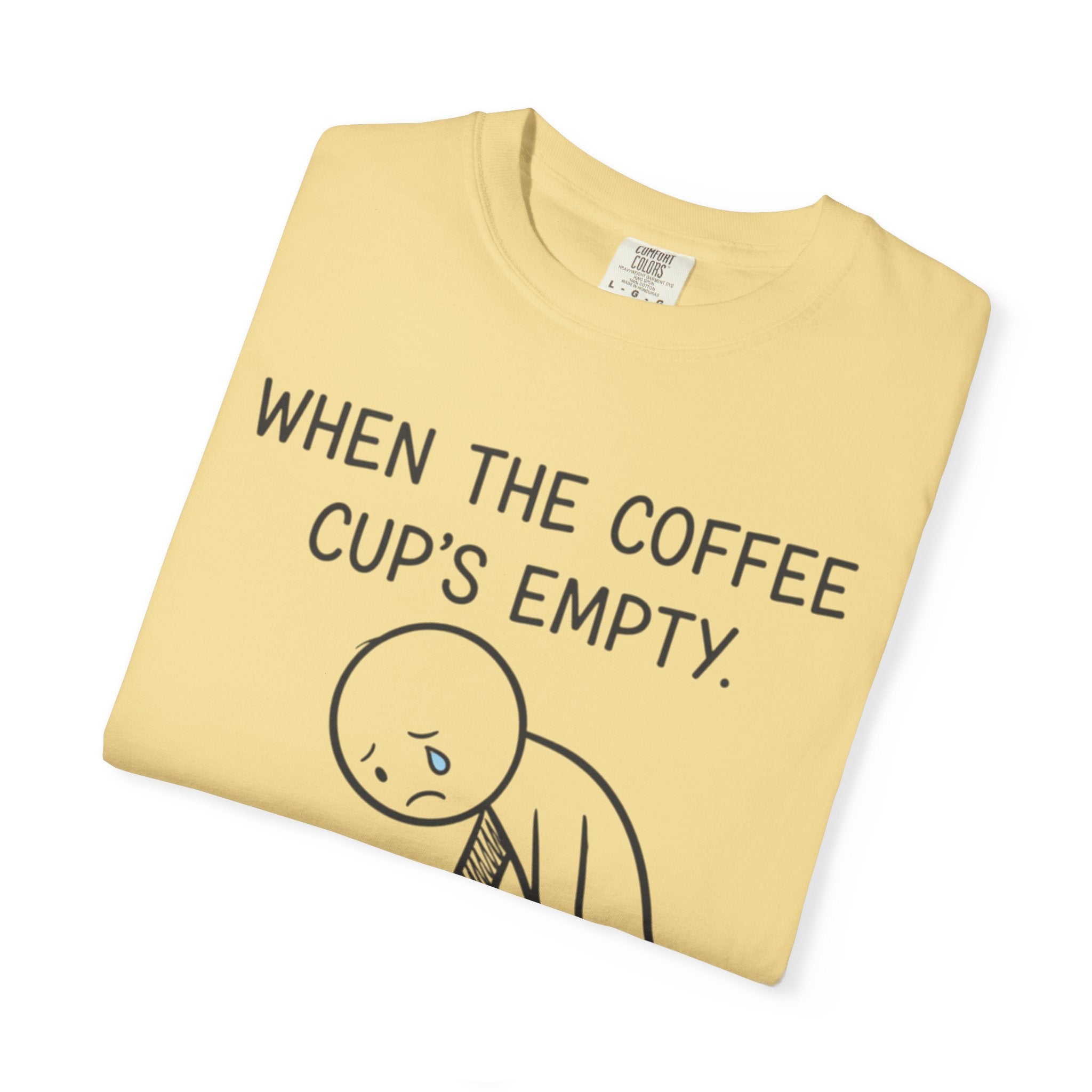 Coffee Sadness T-Shirt — "When the Coffee Cup's Empty" Funny Graphic Tee