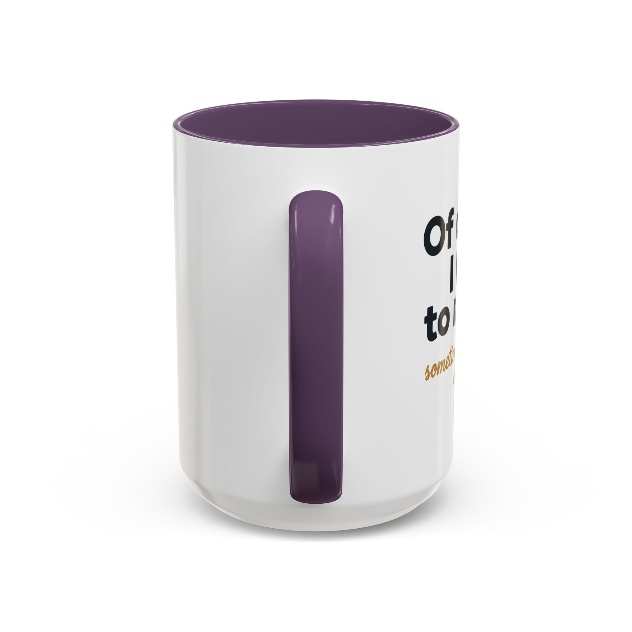 Accent Coffee Mug — Funny "Of Course I talk to Myself"