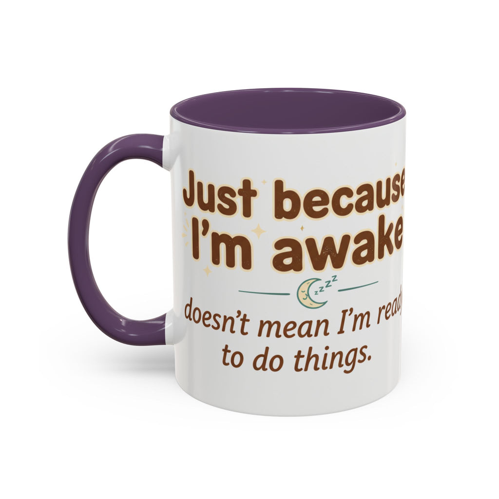 Just Because I'm Awake Coffee Mug — Funny Morning Coffee Cup for Sleepy Adults