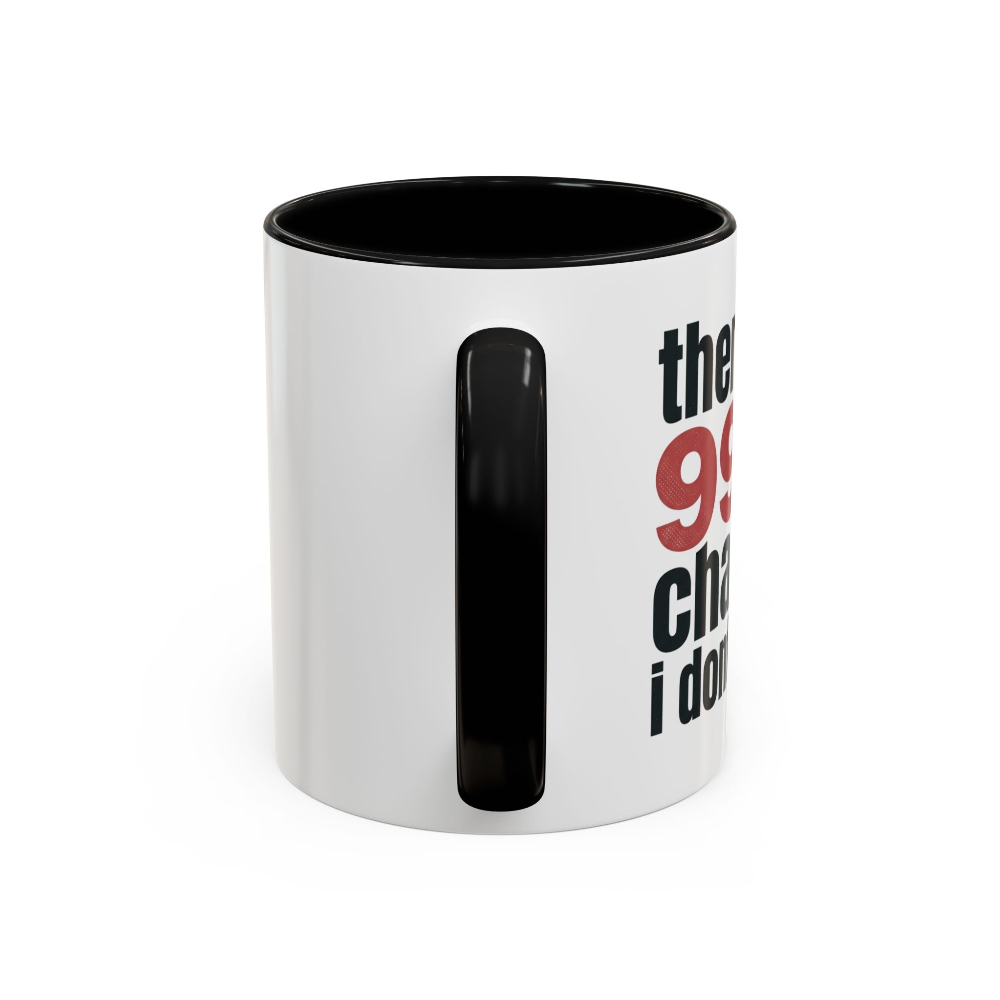 Funny Coffee Mug – “Theres a 99% chance i dont care” Accent Ceramic Mug