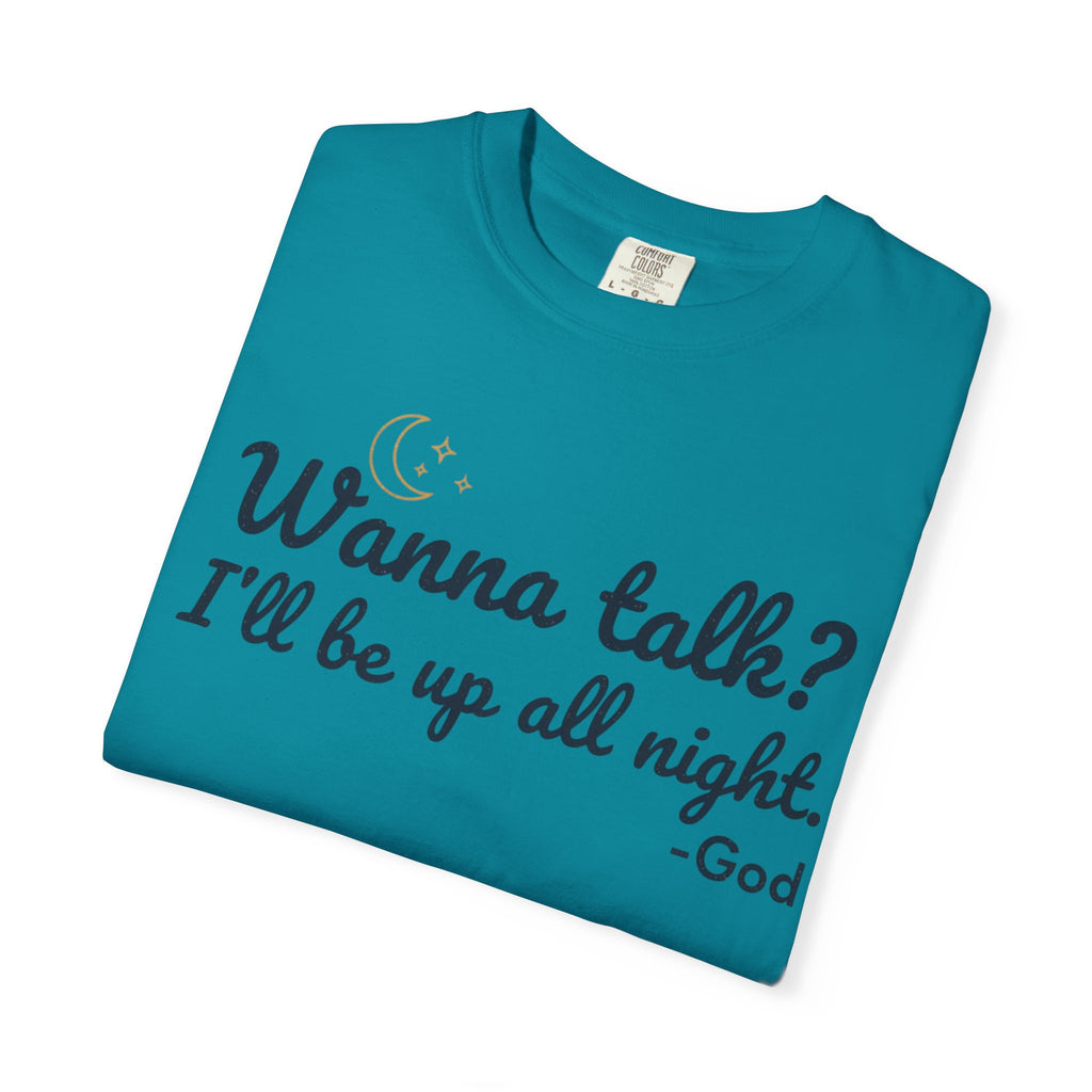 Wanna Talk? I'll Be Up All Night - God T-Shirt