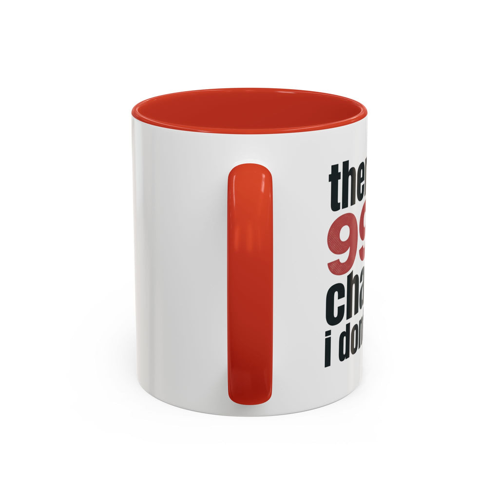 Funny Coffee Mug – “Theres a 99% chance i dont care” Accent Ceramic Mug