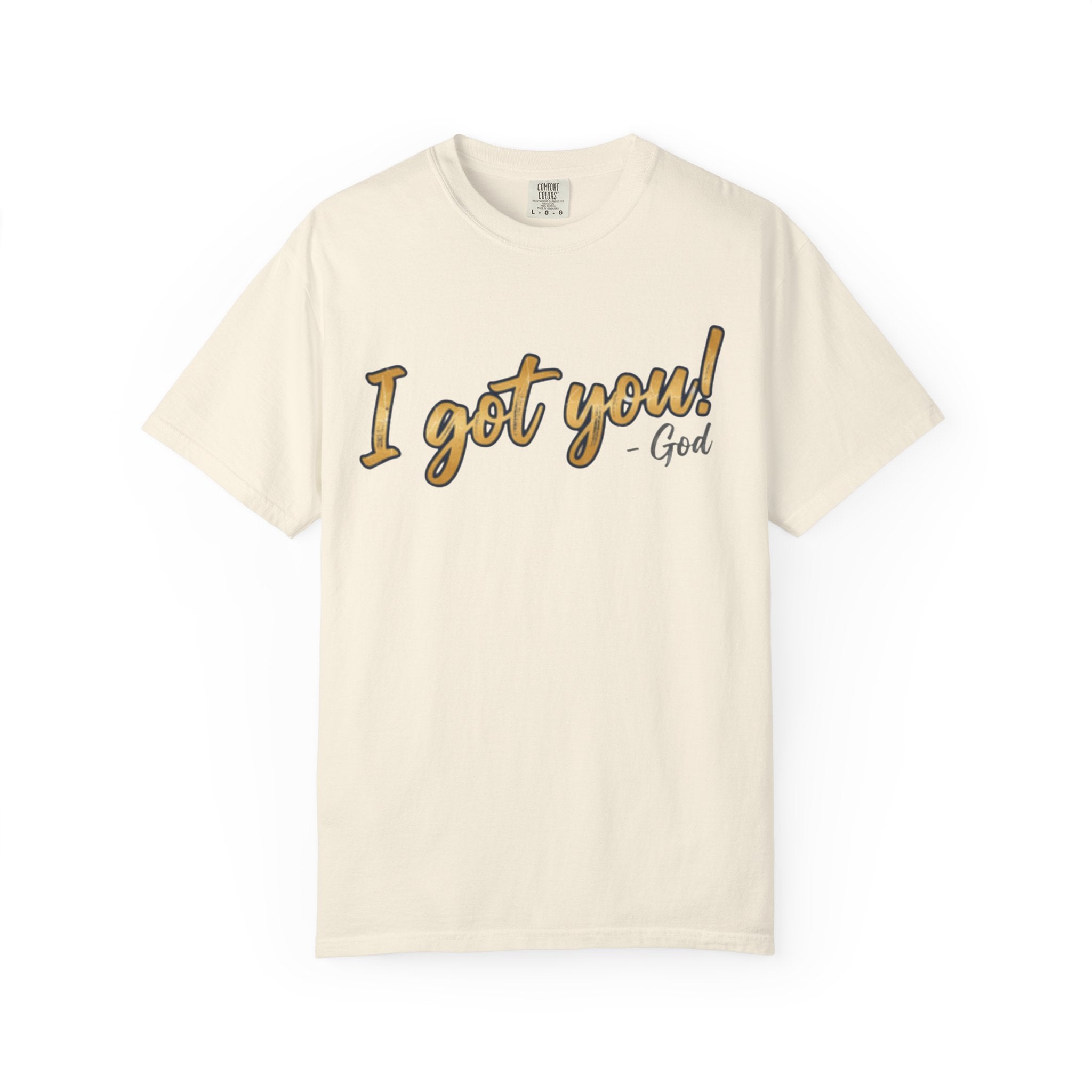 I Got You! - God Inspirational T-shirt