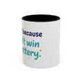 Coffee Mug — "I'm here because I didn't win the lottery" Funny Motivational Accent Mug
