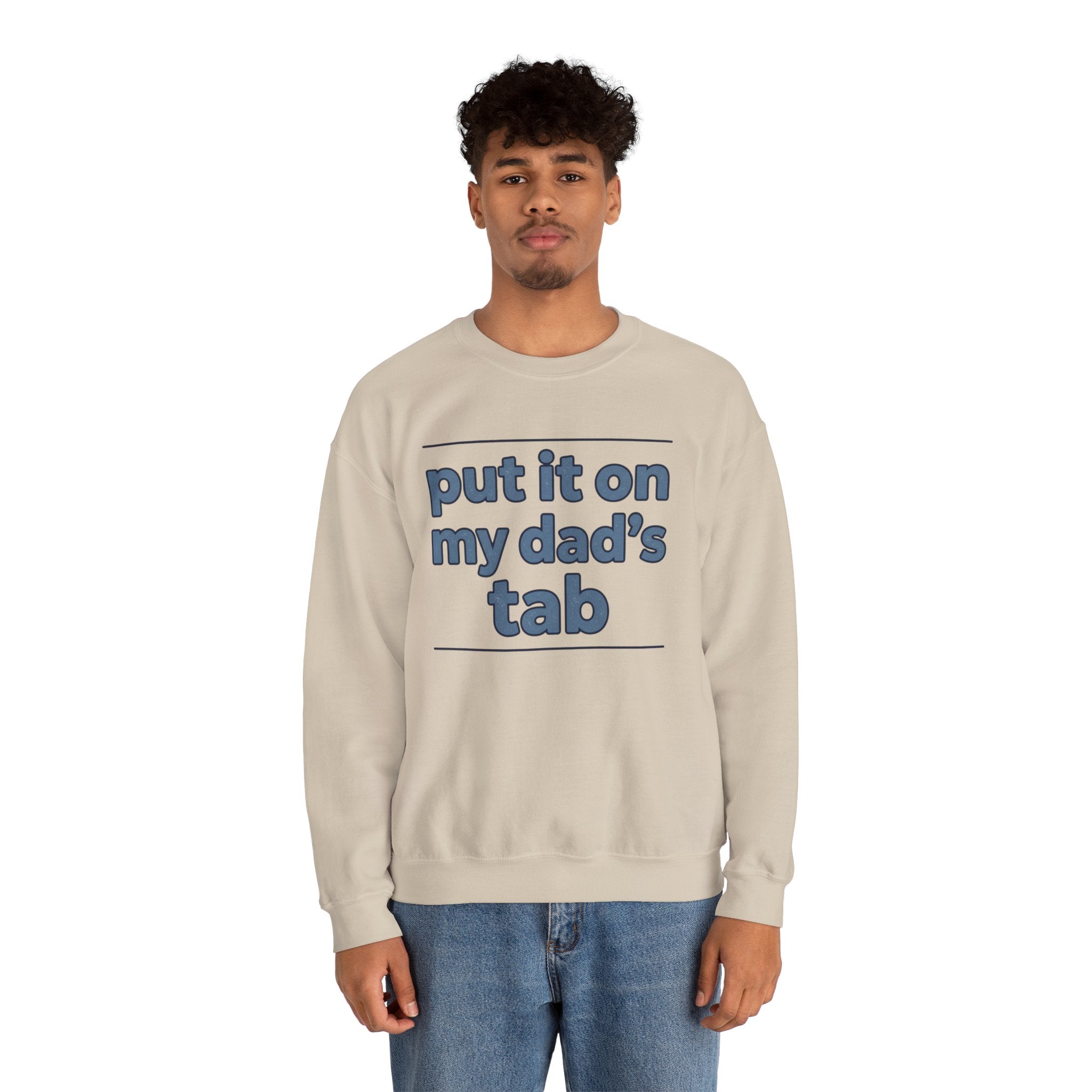 Crewneck Sweatshirt — "Put It On My Dad's Tab" Funny Family Quote