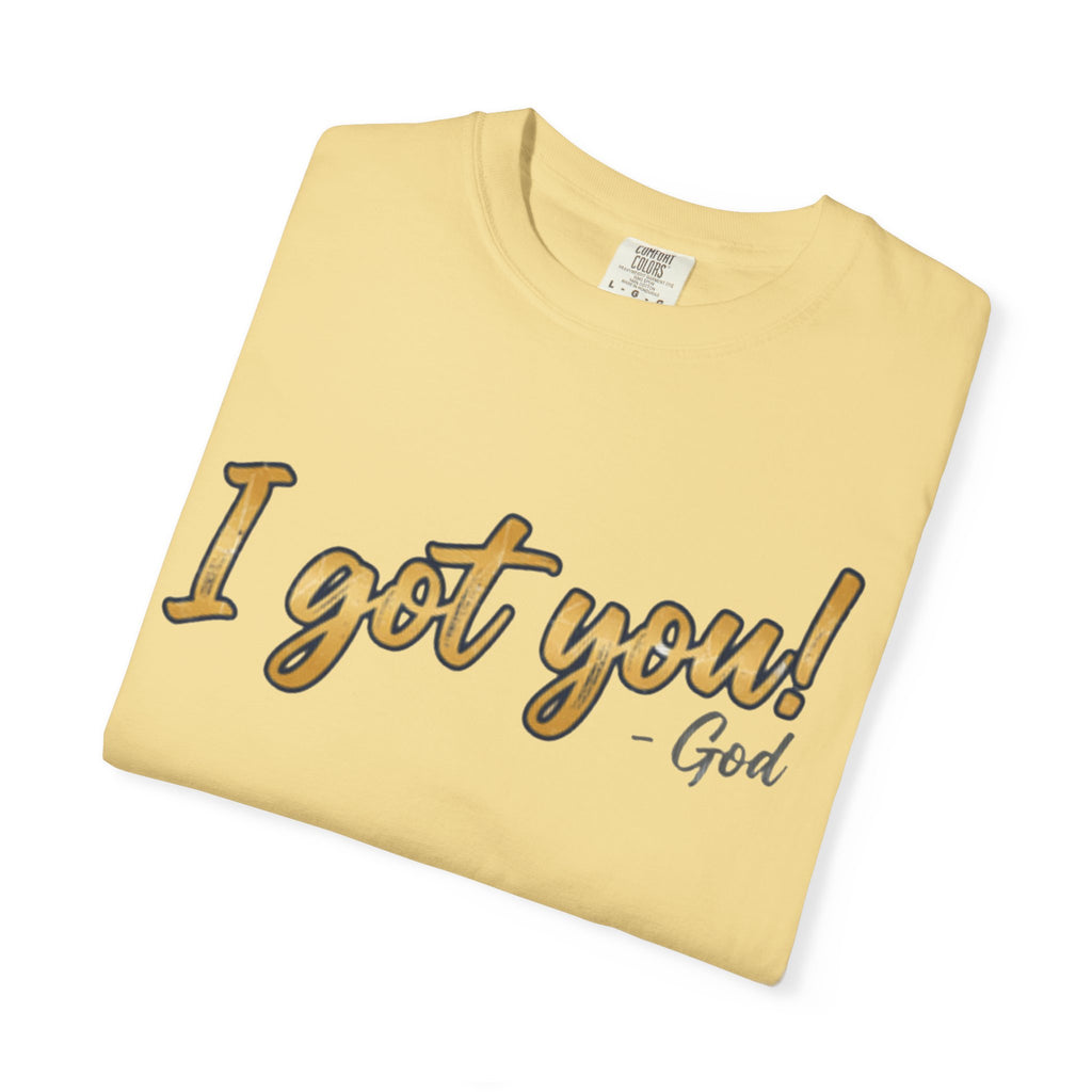 I Got You! - God Inspirational T-shirt