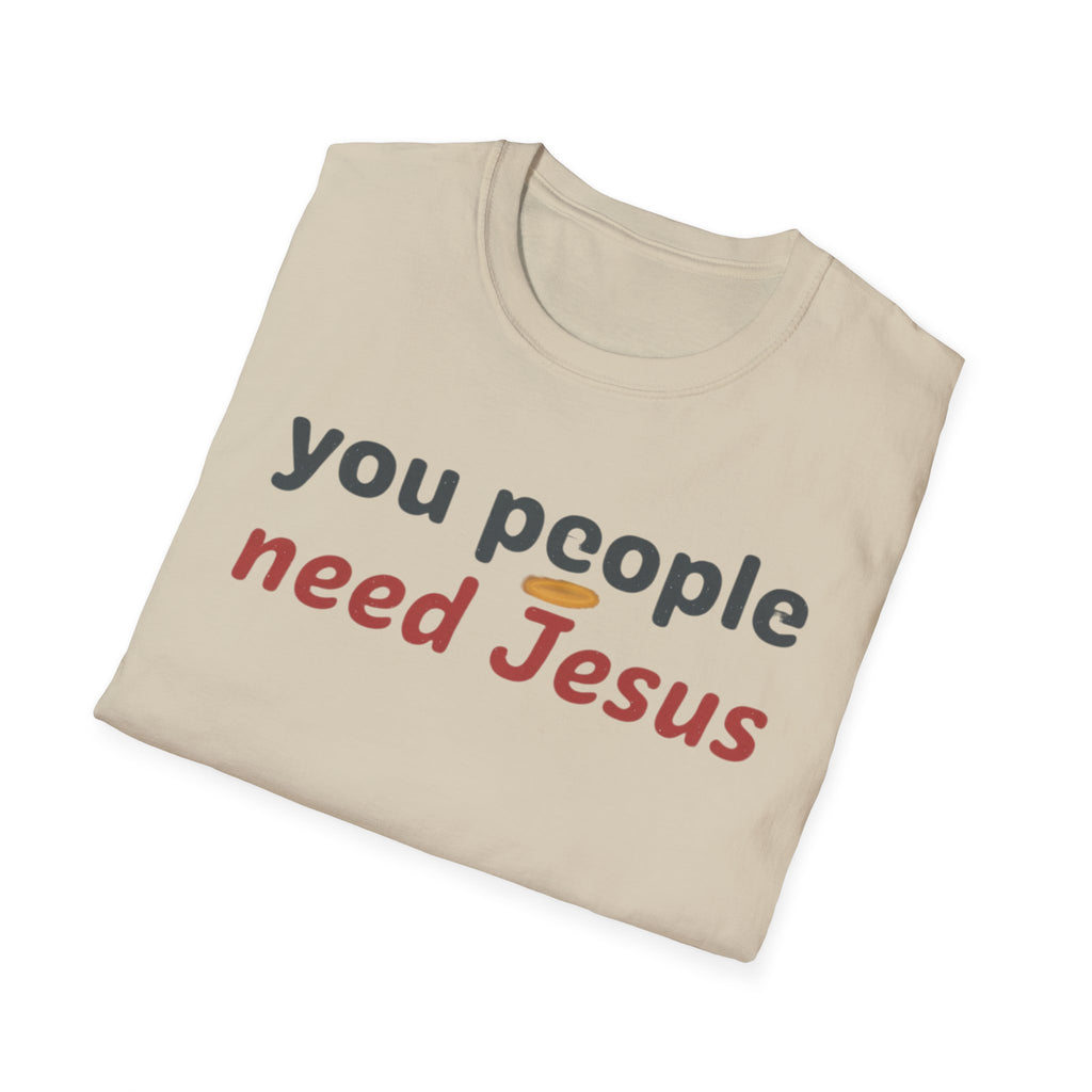 "You People Need Jesus" T-Shirt —Funny Christian Faith Graphic Tee