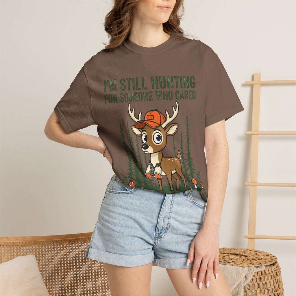 Funny Hunting T-Shirt — "I'm Still Hunting for Someone Who Cared About What You Said" (Deer Graphic)