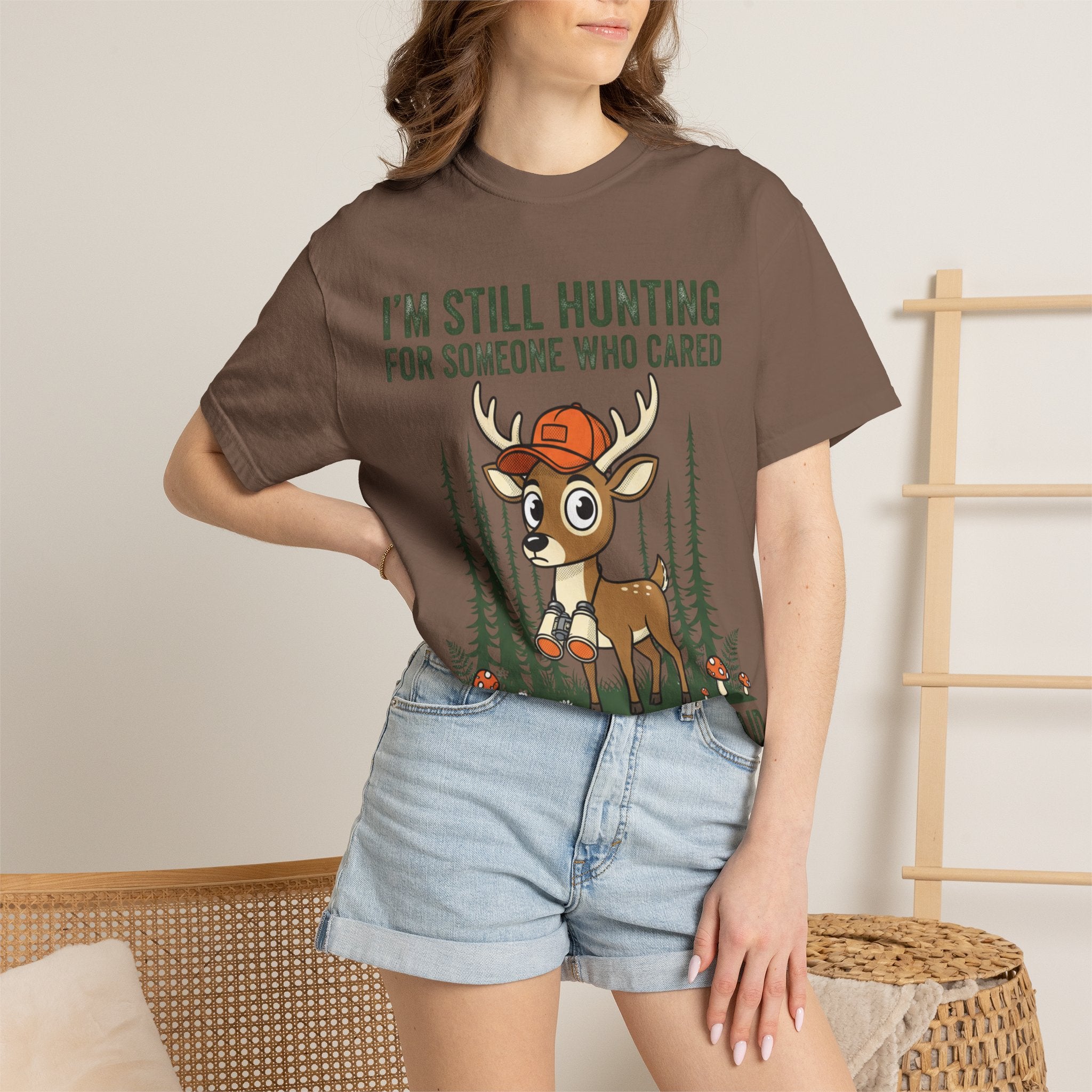 Funny Hunting T-Shirt — "I'm Still Hunting for Someone Who Cared About What You Said" (Deer Graphic)