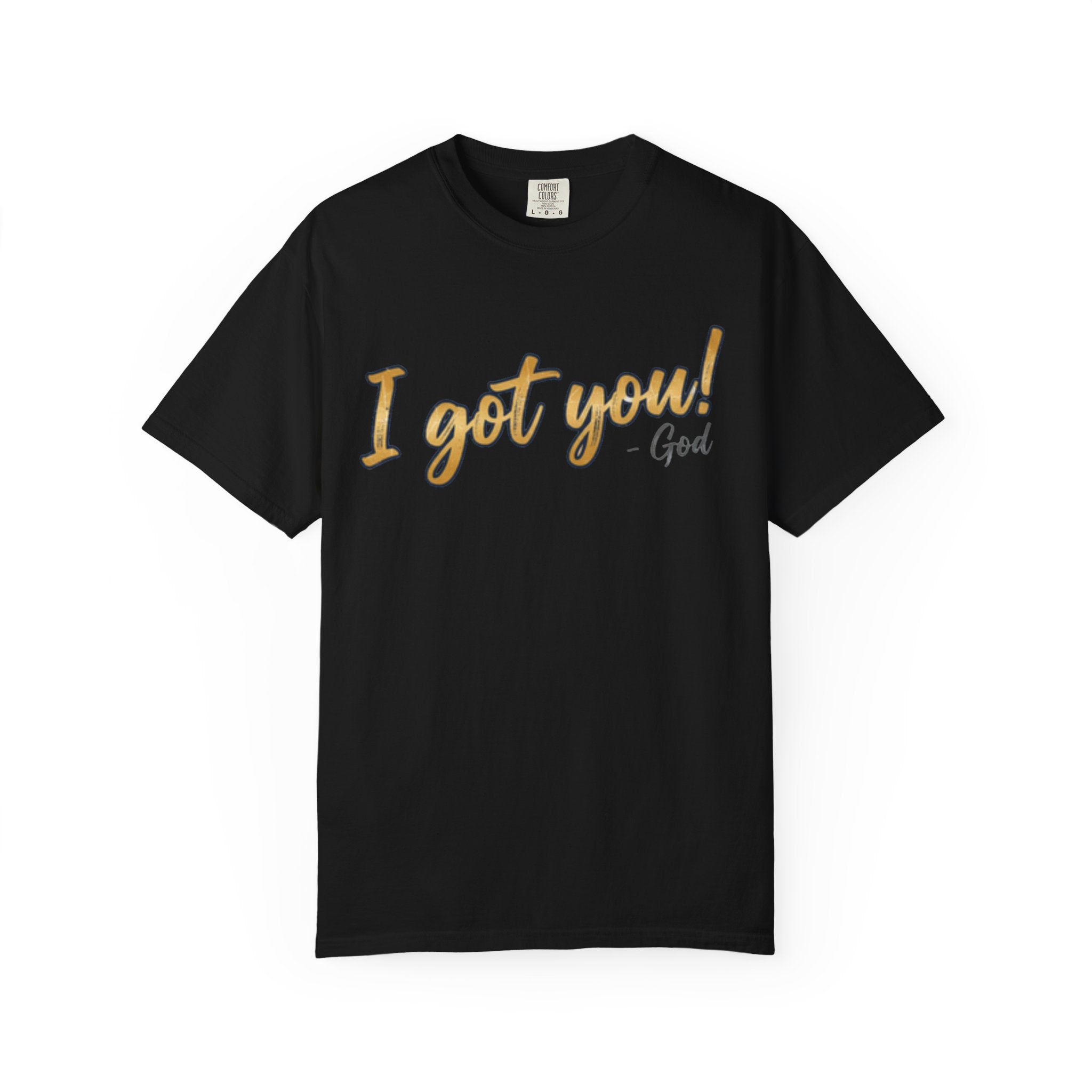 I Got You! - God Inspirational T-shirt