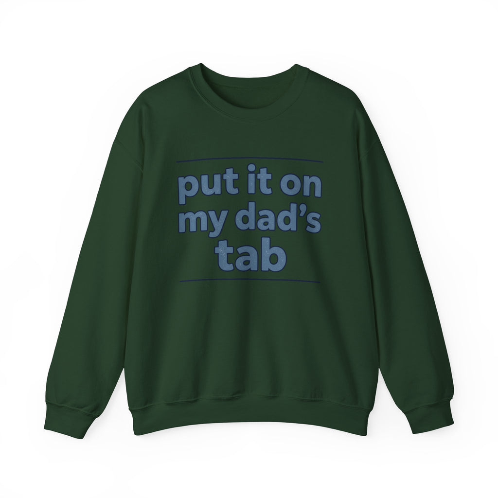 Crewneck Sweatshirt — "Put It On My Dad's Tab" Funny Family Quote