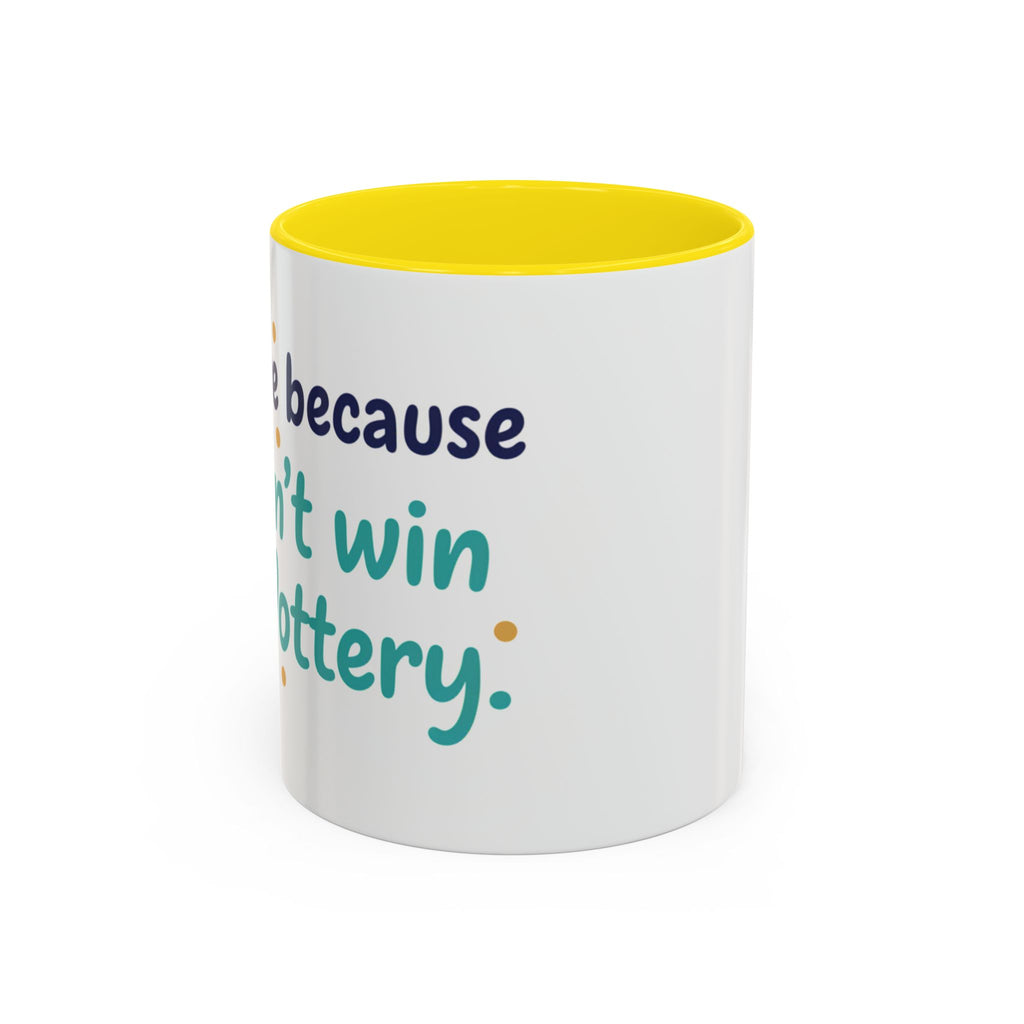 Coffee Mug — "I'm here because I didn't win the lottery" Funny Motivational Accent Mug
