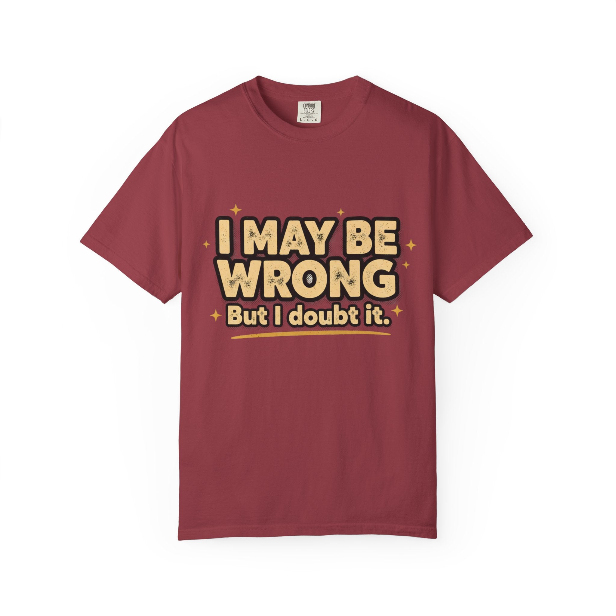 I May Be Wrong T-Shirt — Funny Sarcastic Graphic Tee ('I May Be Wrong But It's Highly Rare')