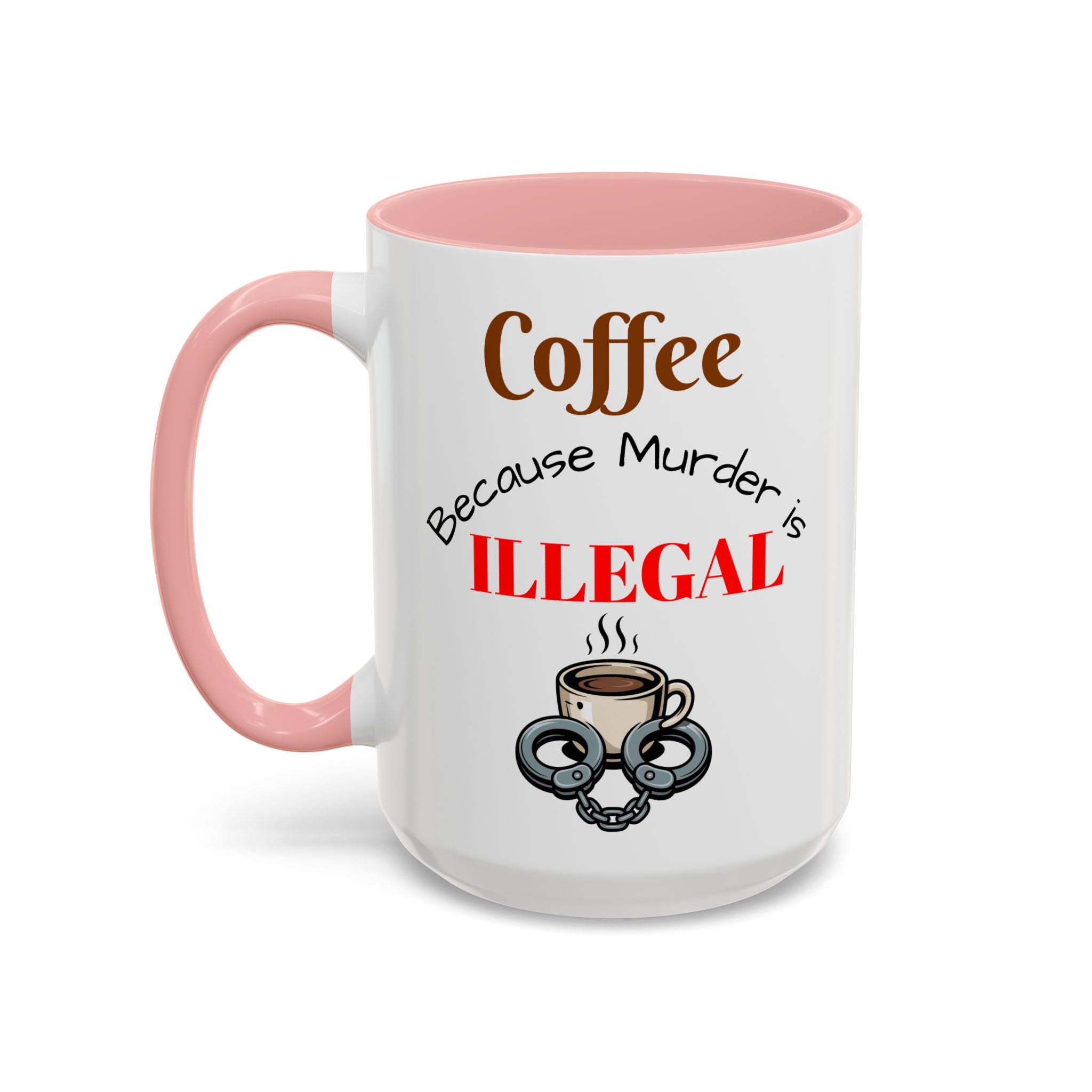 Coffee lovers mug "Coffee because murder is illegal".