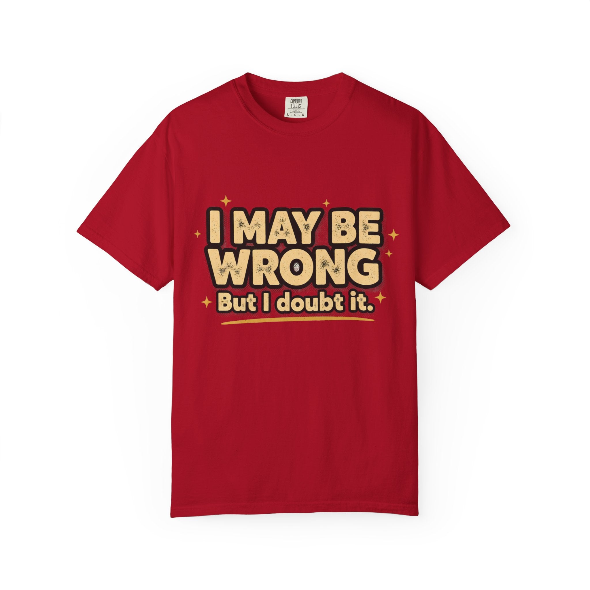 I May Be Wrong T-Shirt — Funny Sarcastic Graphic Tee ('I May Be Wrong But It's Highly Rare')
