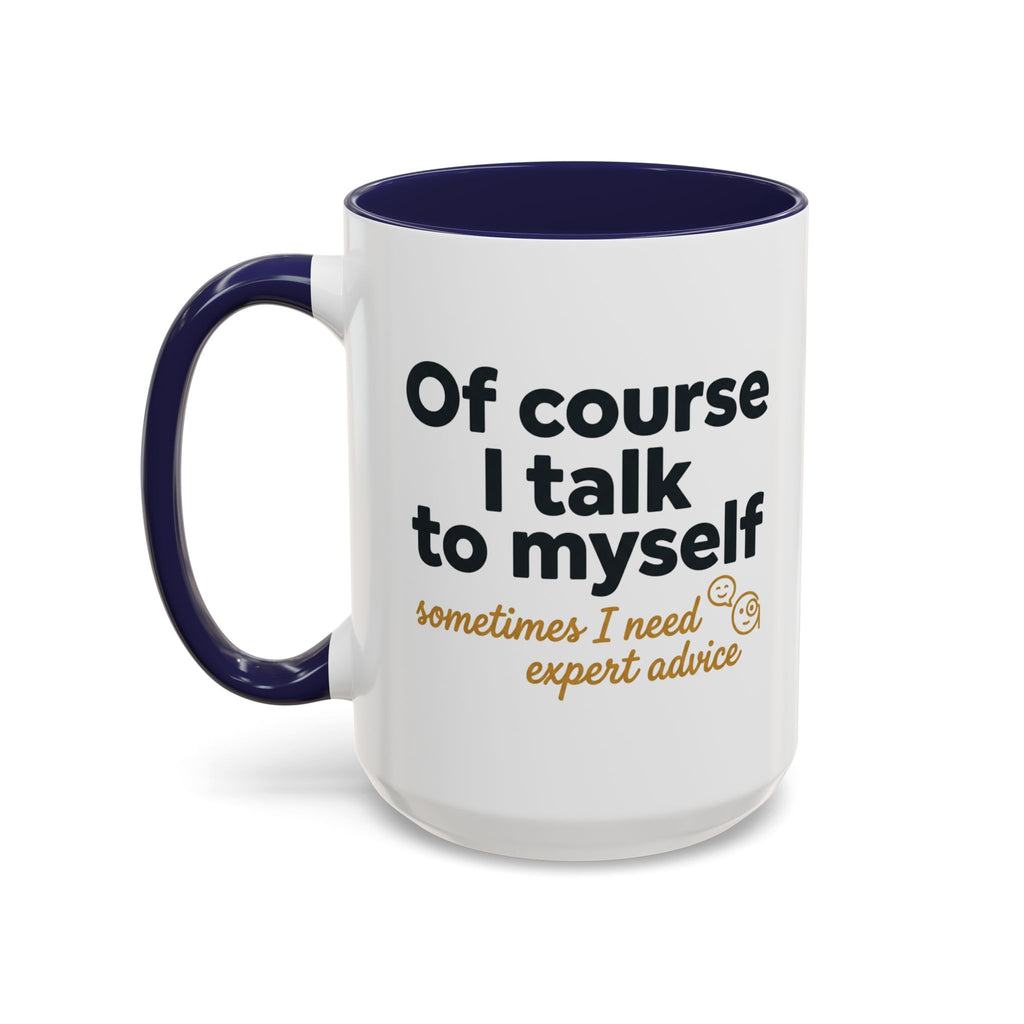 Accent Coffee Mug — Funny "Of Course I talk to Myself"