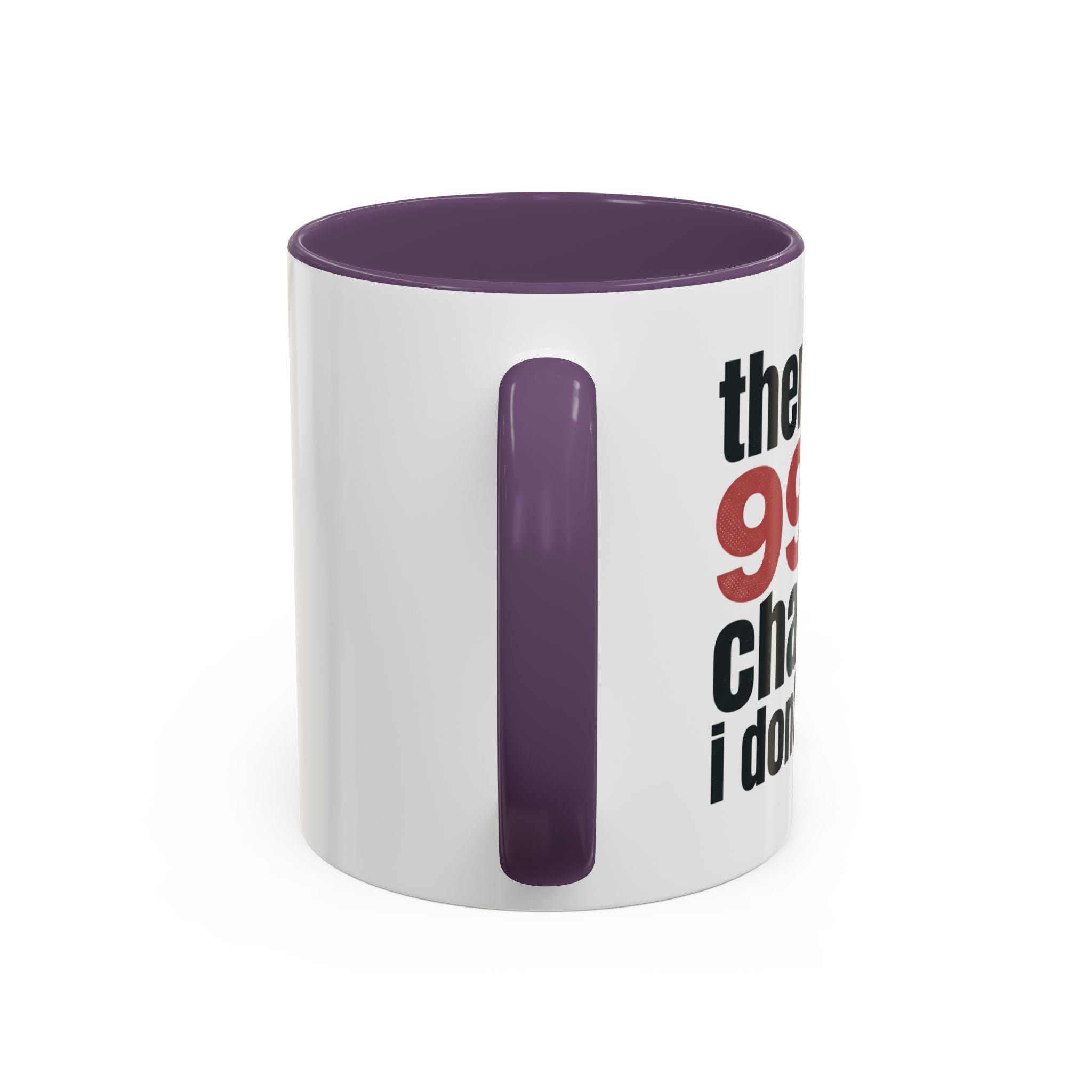 Funny Coffee Mug – “Theres a 99% chance i dont care” Accent Ceramic Mug
