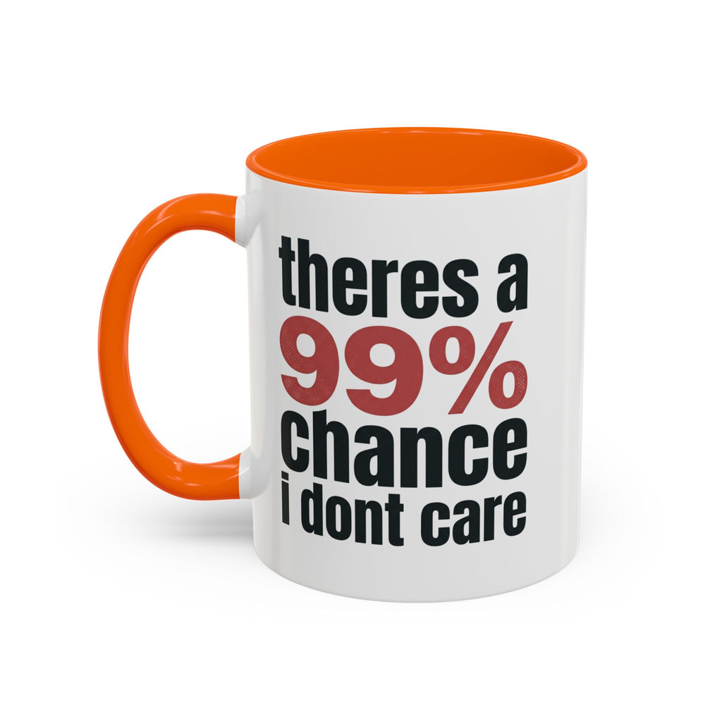 Funny Coffee Mug – “Theres a 99% chance i dont care” Accent Ceramic Mug