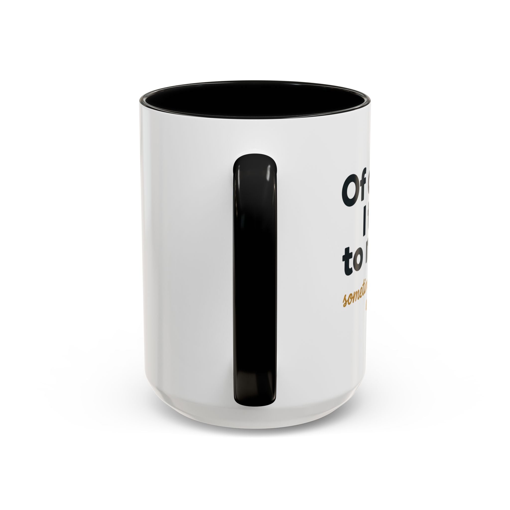Accent Coffee Mug — Funny "Of Course I talk to Myself"