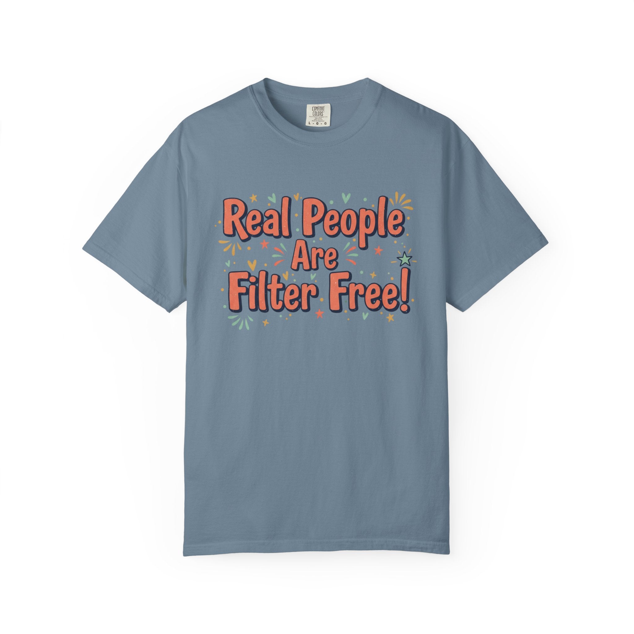 Real People Are Filter Free! T-Shirt — Funny Self-Love Graphic Tee