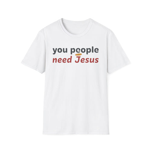 "You People Need Jesus" T-Shirt —Funny Christian Faith Graphic Tee