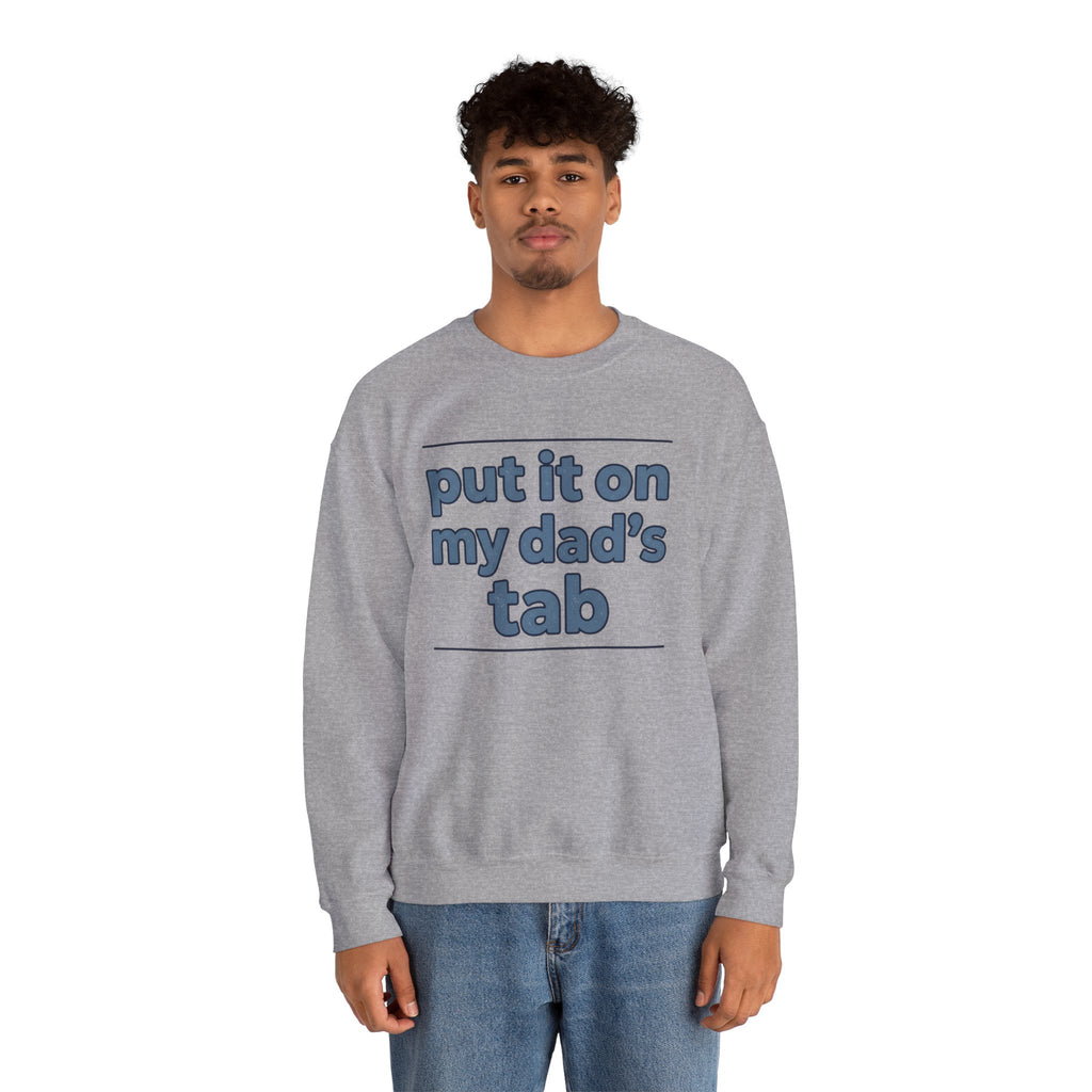 Crewneck Sweatshirt — "Put It On My Dad's Tab" Funny Family Quote