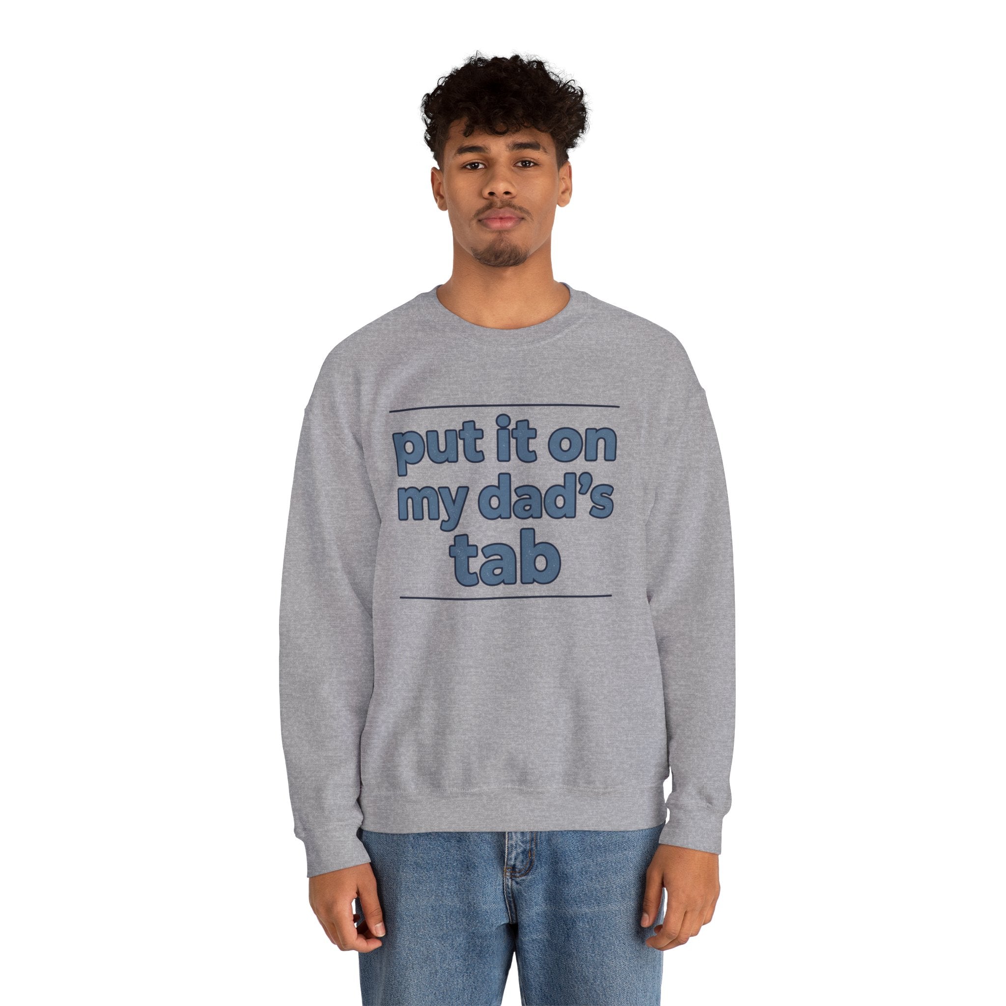 Crewneck Sweatshirt — "Put It On My Dad's Tab" Funny Family Quote