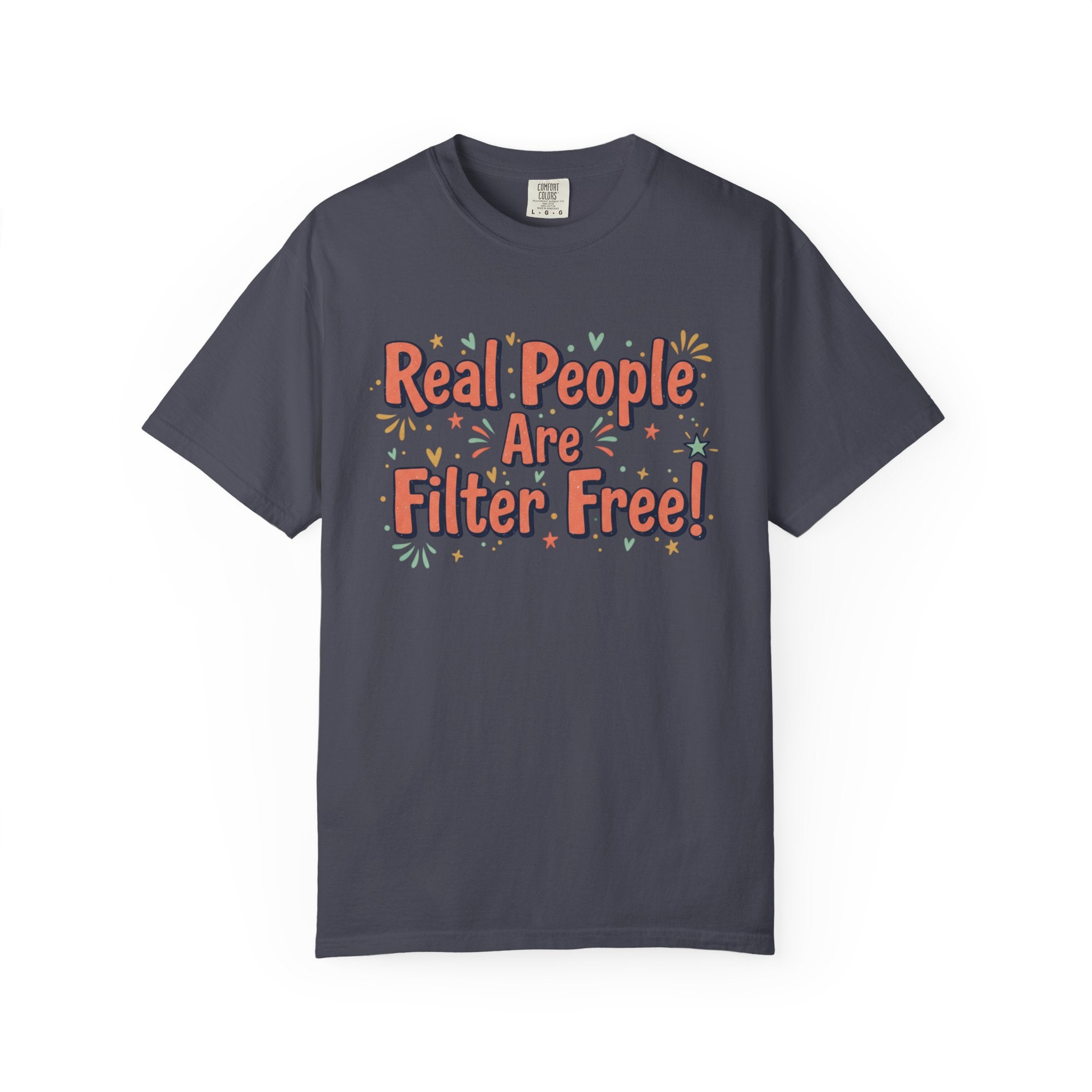 Real People Are Filter Free! T-Shirt — Funny Self-Love Graphic Tee