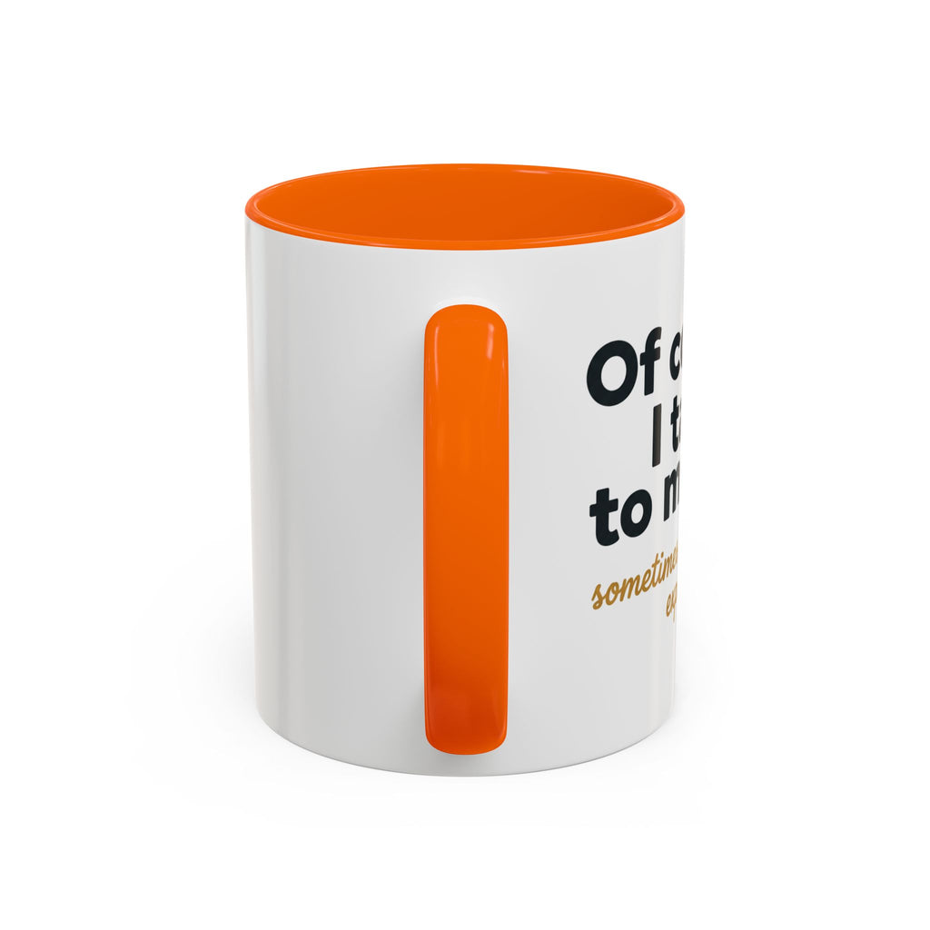 Accent Coffee Mug — Funny "Of Course I talk to Myself"