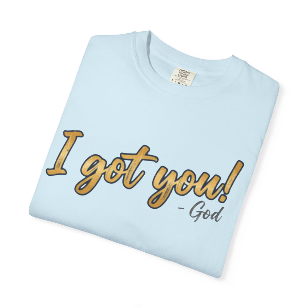 I Got You! - God Inspirational T-shirt