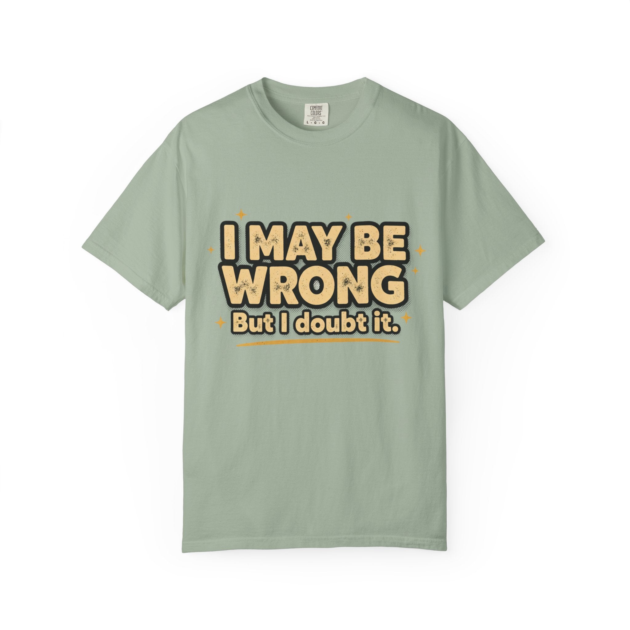 I May Be Wrong T-Shirt — Funny Sarcastic Graphic Tee ('I May Be Wrong But It's Highly Rare')