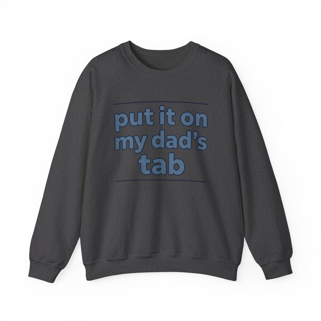 Crewneck Sweatshirt — "Put It On My Dad's Tab" Funny Family Quote