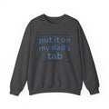 Crewneck Sweatshirt — "Put It On My Dad's Tab" Funny Family Quote
