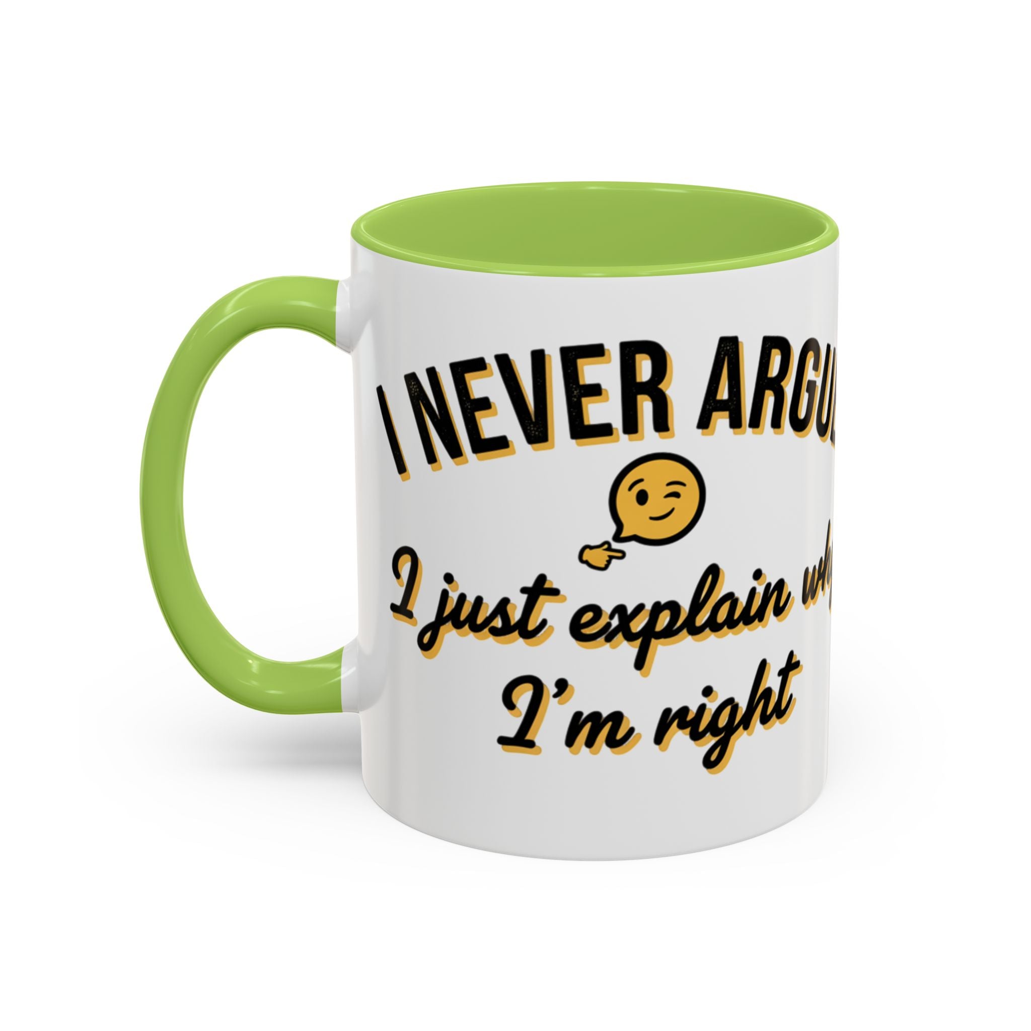 Funny Coffee Mug — “I Never Argue I Uust Explain Why I’m Right” Accent Mug