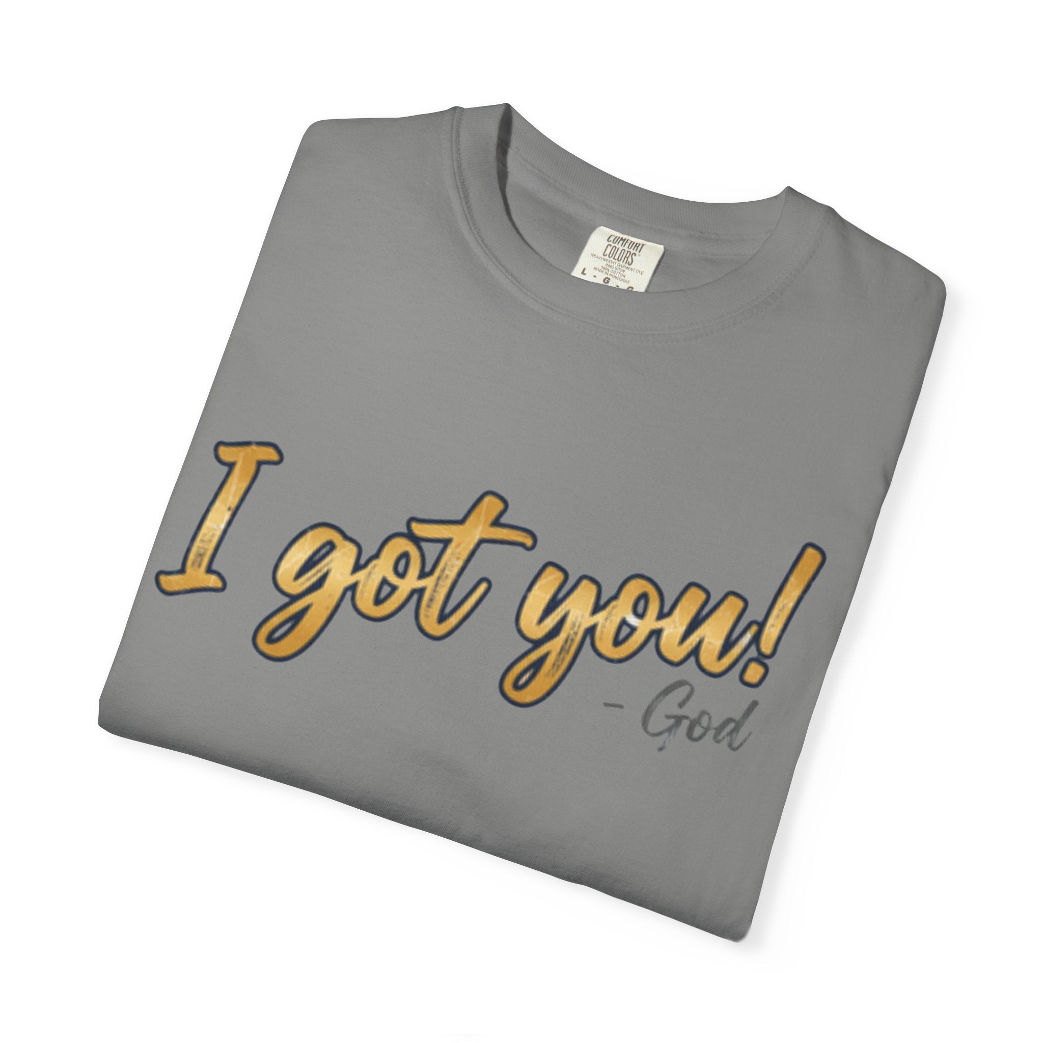 I Got You! - God Inspirational T-shirt