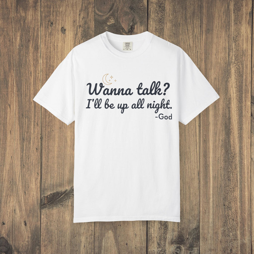 Wanna Talk? I'll Be Up All Night - God T-Shirt