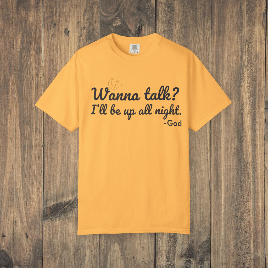 Wanna Talk? I'll Be Up All Night - God T-Shirt