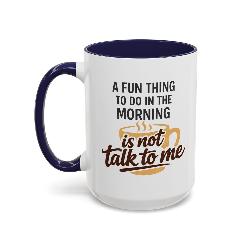Coffee Mug - "A fun thing to do in the morning is not talk to me" Accent Mug (11/15oz)