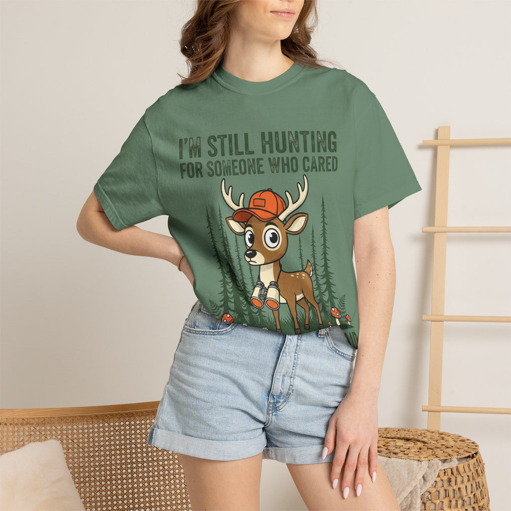 Funny Hunting T-Shirt — "I'm Still Hunting for Someone Who Cared About What You Said" (Deer Graphic)