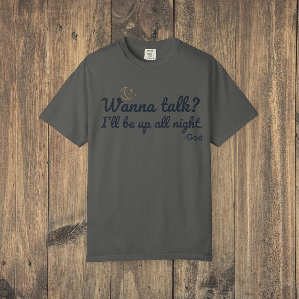 Wanna Talk? I'll Be Up All Night - God T-Shirt